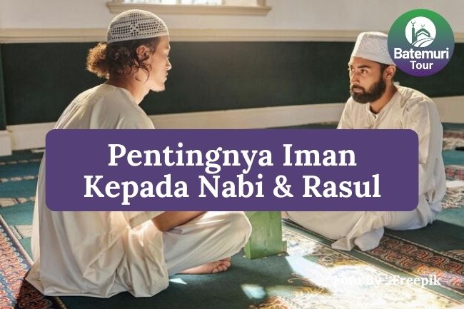 Pelajari 8 Pentingnya Iman kepada Nabi dan Rasul untuk Meneguhkan Keyakinan